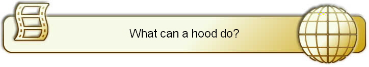 What can a hood do?